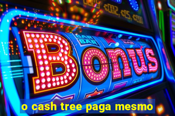 o cash tree paga mesmo